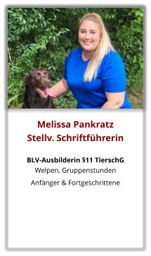 Melissa Pankratz Stellv. Schriftführerin  BLV-Ausbilderin §11 TierschG Welpen, Gruppenstunden  Anfänger & Fortgeschrittene